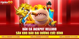 Bắn cá Hello88 - Game đổi thưởng giải trí hot nhất hiện nay - FIVEX.LIVE