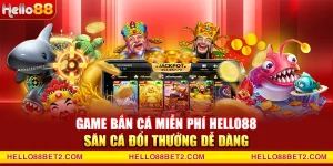 Bắn cá Hello88 - Game đổi thưởng giải trí hot nhất hiện nay - FIVEX.LIVE