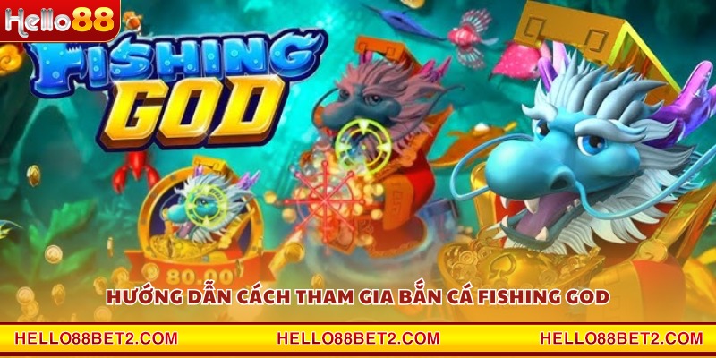 Bắn cá Fishing God Hello88 - Đấu trường cá vàng cực hấp dẫn - Hello88 - FIVEX.LIVE