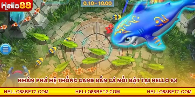Bắn cá Hello88 - Game đổi thưởng giải trí hot nhất hiện nay - FIVEX.LIVE