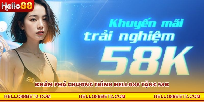 Khuyến mãi Hello88 tặng 58K - Nhận quà miễn phí ngay khi đăng ký - FIVEX.LIVE