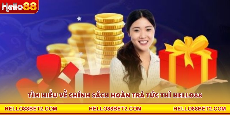 Hoàn trả tức thì Hello88 - Cơ hội nhận hoàn tiền nhanh nhất - FIVEX.LIVE