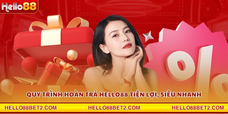 Hoàn trả tức thì Hello88 - Cơ hội nhận hoàn tiền nhanh nhất - FIVEX.LIVE