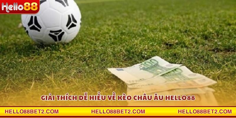 Kèo Châu Âu Hello88 - Cơ hội sinh lời lớn từ những trận cầu đỉnh cao - FIVEX.LIVE