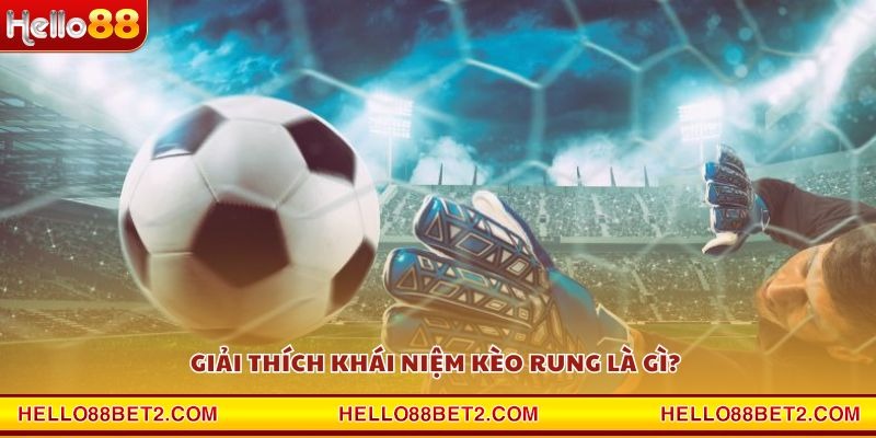 Kèo rung là gì? Tất tần tật kiến thức cược bóng nên biết - FIVEX.LIVE
