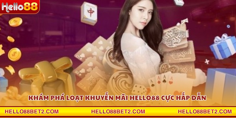 Khuyến mãi Hello88 - Tổng hợp các siêu ưu đãi độc quyền - FIVEX.LIVE