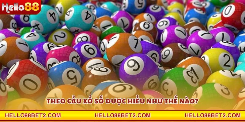 Theo cầu xổ số – Hé lộ chiến thuật soi cầu chuẩn 99% - Hello88 - FIVEX.LIVE