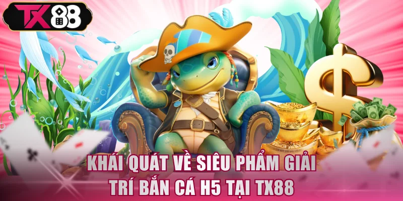 Bắn Cá H5 TX88 - Trải Nghiệm Săn Thưởng Siêu Hấp Dẫn - FIVEX.LIVE