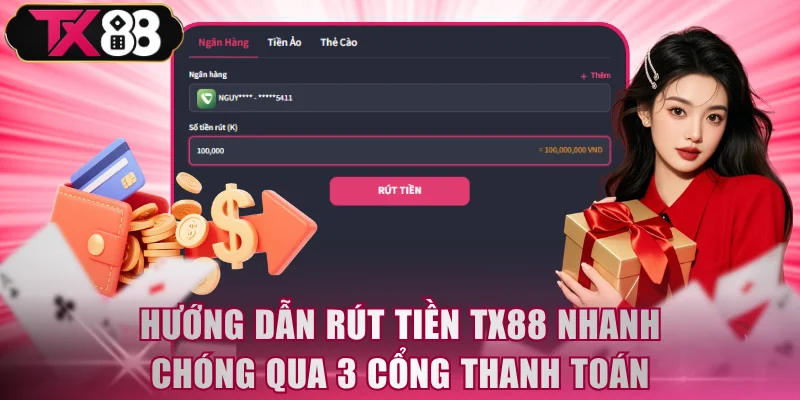 Hướng Dẫn Rút Tiền TX88 Nhanh Chóng Qua 3 Cổng Thanh Toán - FIVEX.LIVE