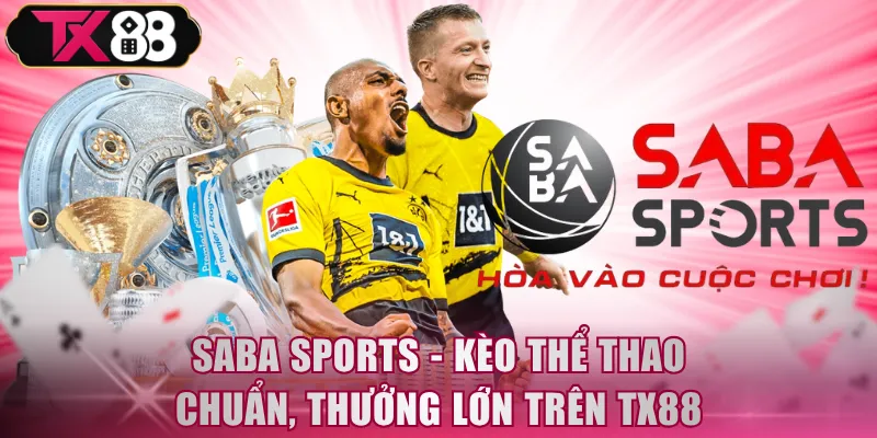 Saba Sports TX88 - Kèo Thể Thao Chuẩn, Nhận Thưởng Lớn - FIVEX.LIVE
