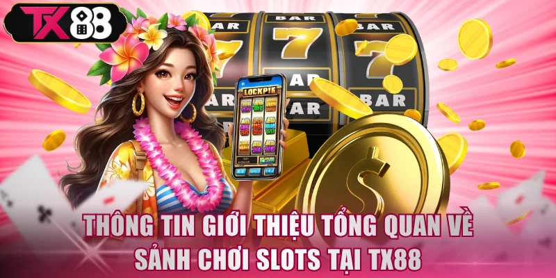 Giới Thiệu Sảnh Nổ Hũ TX88 - Sân Chơi Slots Đẳng Cấp - FIVEX.LIVE