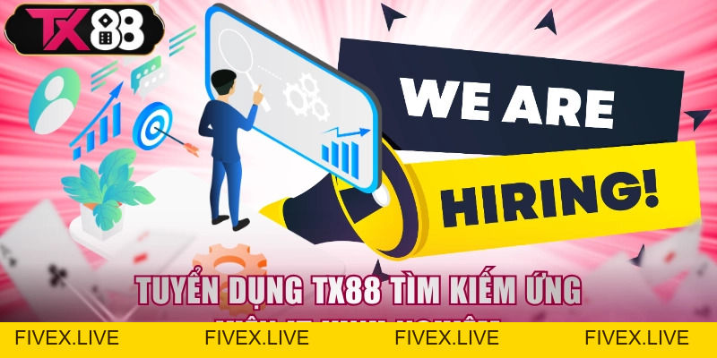 Tuyển Dụng TX88 - Cơ Hội Hấp Dẫn Bứt Phá Sự Nghiệp - FIVEX.LIVE