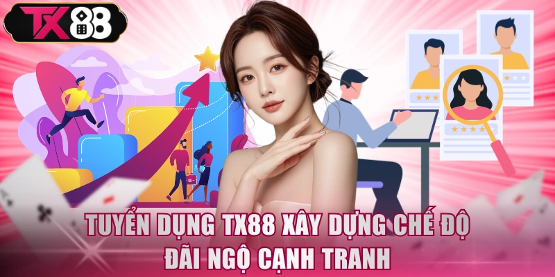 Tuyển Dụng TX88 - Cơ Hội Hấp Dẫn Bứt Phá Sự Nghiệp - FIVEX.LIVE