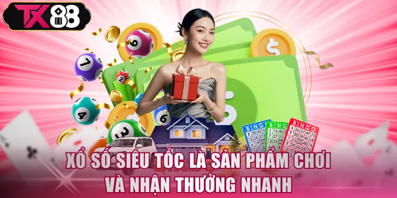 Xổ Số Siêu Tốc - Cược Đa Hình Thức, Tốc Độ Cao Trên TX88 - FIVEX.LIVE