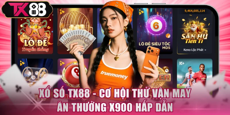 Xổ Số TX88 - Cơ Hội Thử Vận May Ăn Thưởng X900 Hấp Dẫn - FIVEX.LIVE