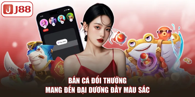 Bắn Cá Đổi Thưởng: Tựa Game Săn Kho Báu Hấp Dẫn Tại J88 - FIVEX.LIVE