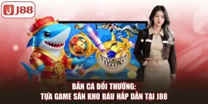 Bắn Cá J88 Đổi Thưởng Với Hàng Loạt Tựa Game Hấp Dẫn - FIVEX.LIVE