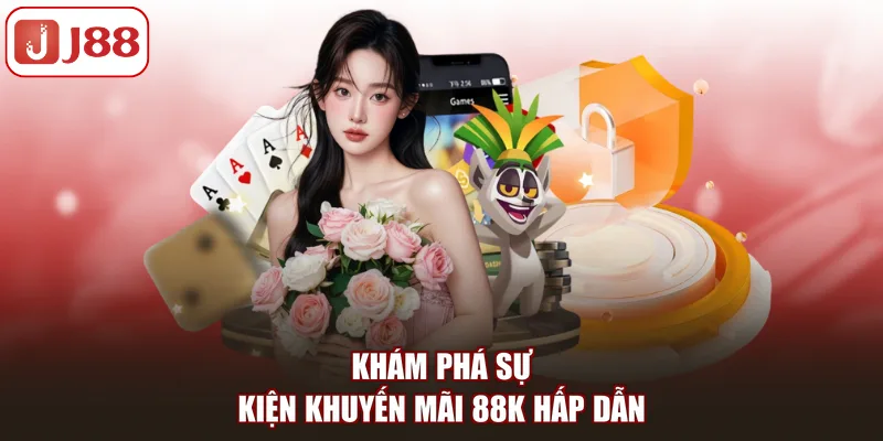 Khuyến Mãi 88K: Đặc Quyền Hấp Dẫn Tặng Tân Thủ J88 - FIVEX.LIVE