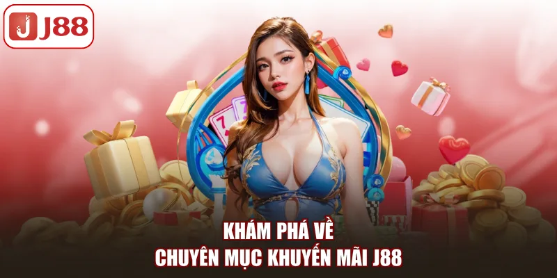 Khuyến Mãi J88: Cơ Hội Nhận Hàng Trăm Triệu Tiền Thưởng - FIVEX.LIVE